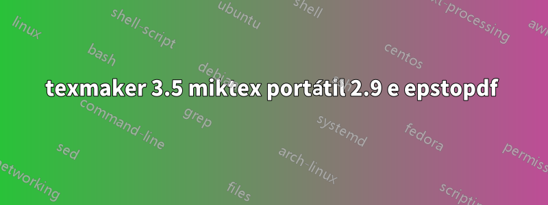 texmaker 3.5 miktex portátil 2.9 e epstopdf