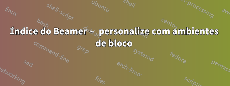 Índice do Beamer – personalize com ambientes de bloco