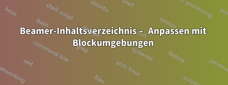 Beamer-Inhaltsverzeichnis – Anpassen mit Blockumgebungen