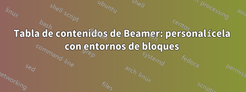 Tabla de contenidos de Beamer: personalícela con entornos de bloques