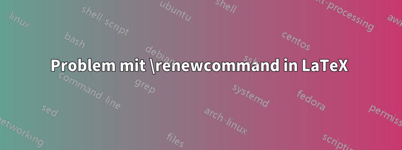 Problem mit \renewcommand in LaTeX