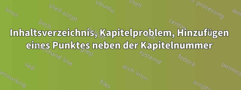 Inhaltsverzeichnis, Kapitelproblem, Hinzufügen eines Punktes neben der Kapitelnummer