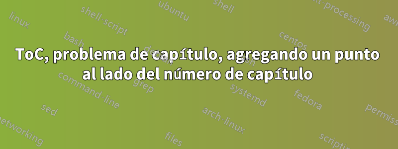 ToC, problema de capítulo, agregando un punto al lado del número de capítulo