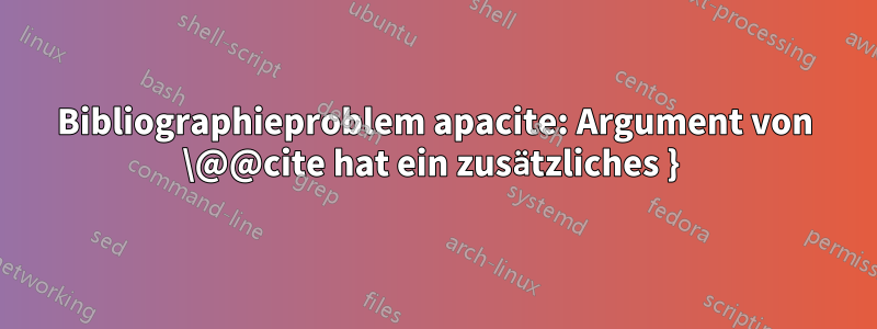 Bibliographieproblem apacite: Argument von \@@cite hat ein zusätzliches } 