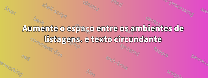 Aumente o espaço entre os ambientes de listagens. e texto circundante