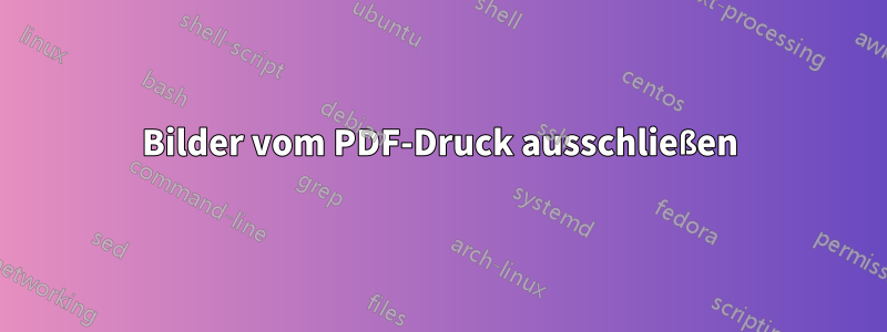 Bilder vom PDF-Druck ausschließen