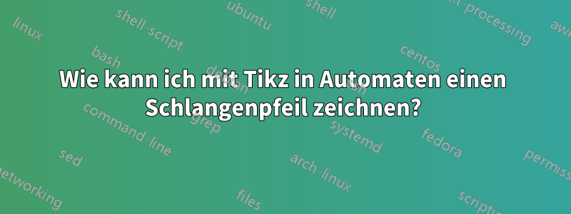 Wie kann ich mit Tikz in Automaten einen Schlangenpfeil zeichnen?