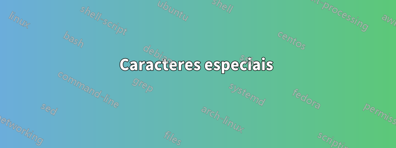 Caracteres especiais