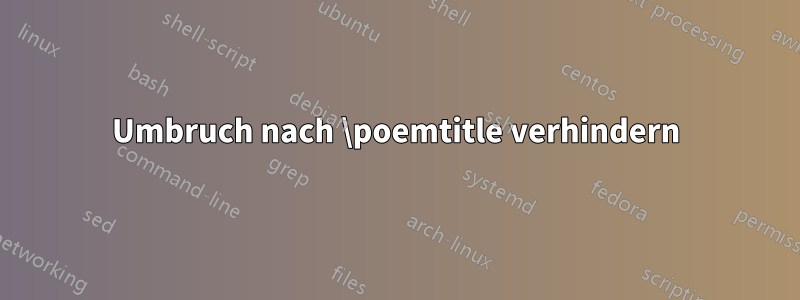 Umbruch nach \poemtitle verhindern