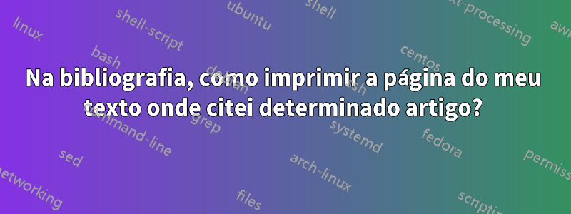 Na bibliografia, como imprimir a página do meu texto onde citei determinado artigo?