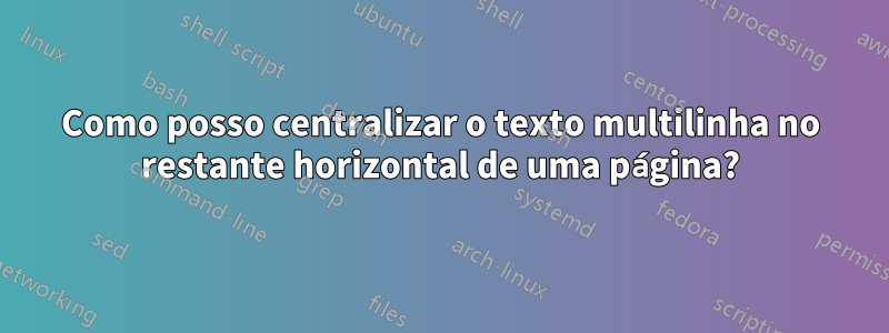 Como posso centralizar o texto multilinha no restante horizontal de uma página?