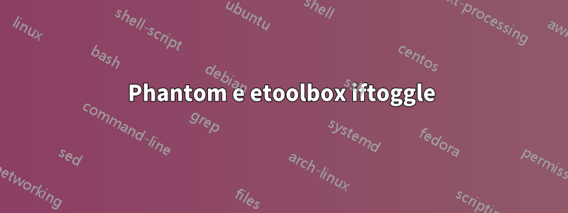 Phantom e etoolbox iftoggle