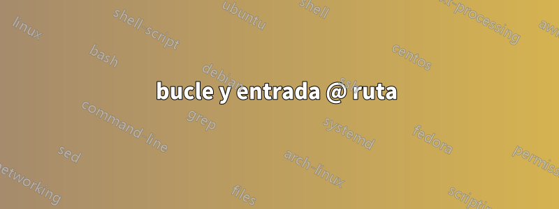 bucle y entrada @ ruta