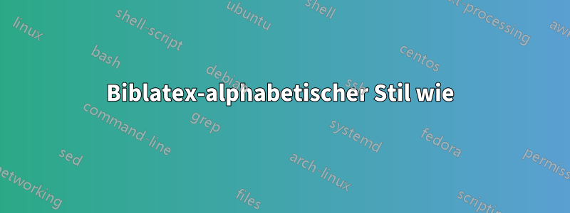 Biblatex-alphabetischer Stil wie 