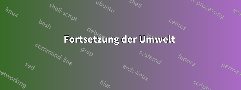 Fortsetzung der Umwelt