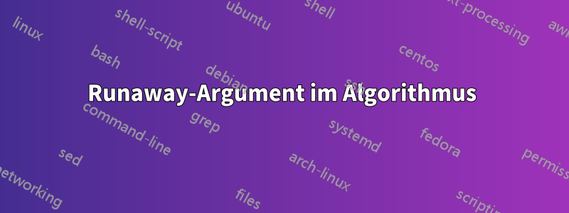 Runaway-Argument im Algorithmus