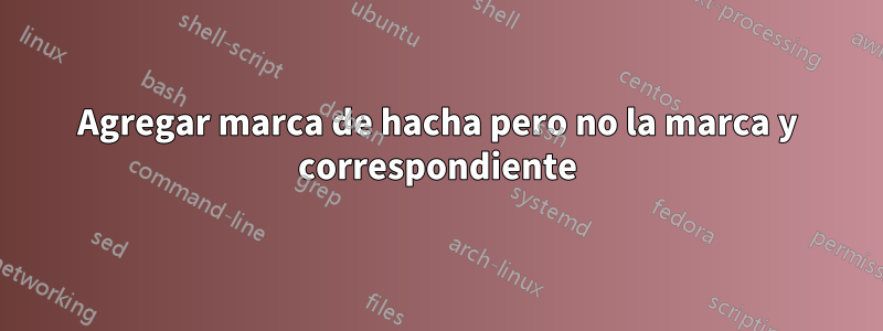 Agregar marca de hacha pero no la marca y correspondiente