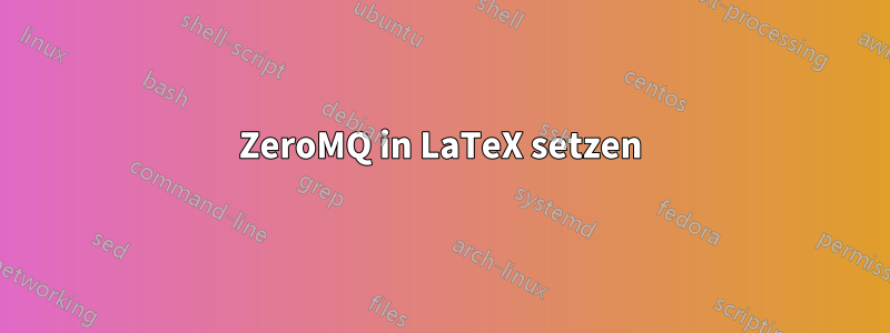 ZeroMQ in LaTeX setzen