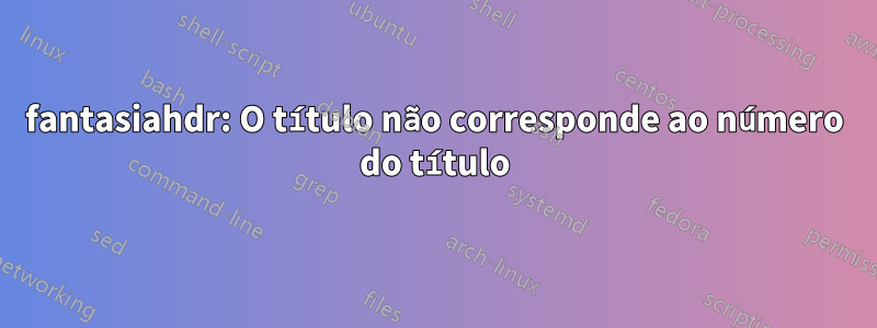 fantasiahdr: O título não corresponde ao número do título