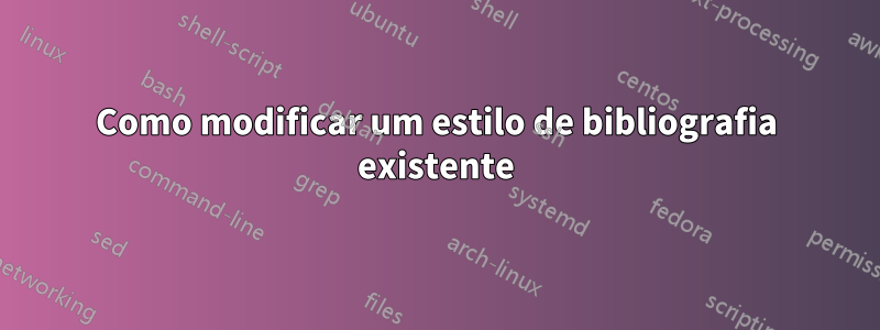 Como modificar um estilo de bibliografia existente