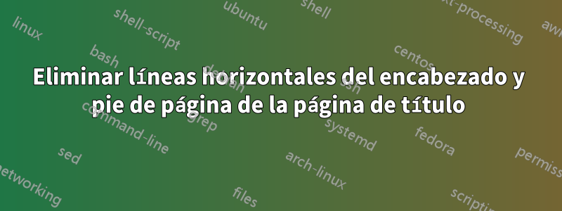 Eliminar líneas horizontales del encabezado y pie de página de la página de título