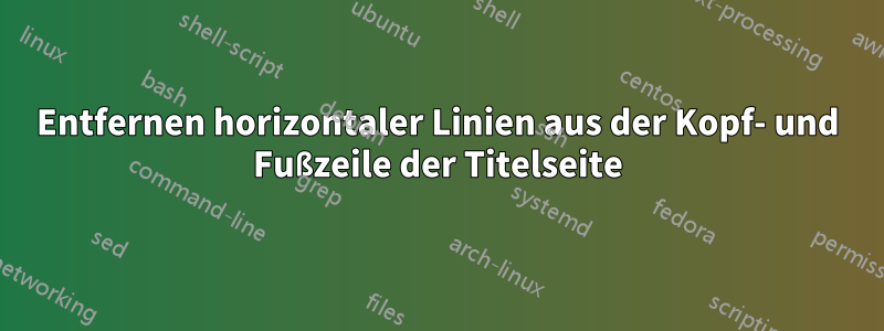 Entfernen horizontaler Linien aus der Kopf- und Fußzeile der Titelseite