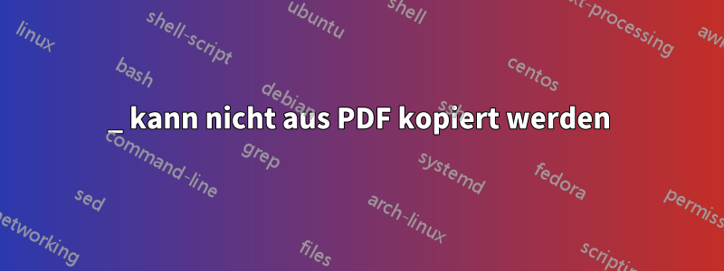 _ kann nicht aus PDF kopiert werden