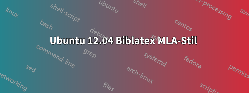 Ubuntu 12.04 Biblatex MLA-Stil