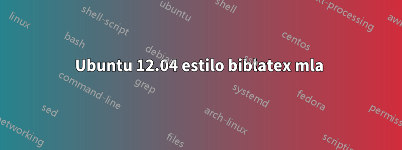 Ubuntu 12.04 estilo biblatex mla