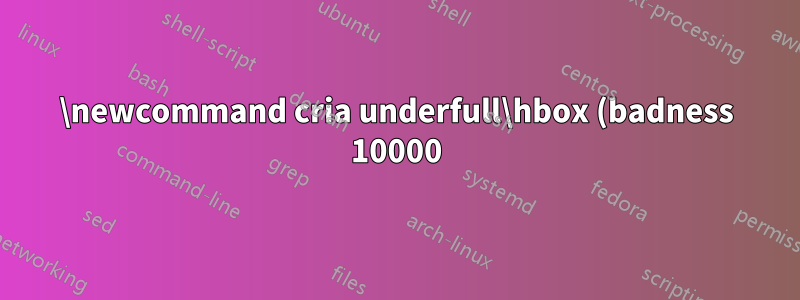 \newcommand cria underfull\hbox (badness 10000) no parágrafo