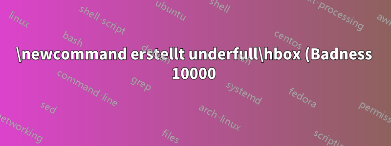 \newcommand erstellt underfull\hbox (Badness 10000) im Absatz