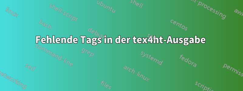 Fehlende Tags in der tex4ht-Ausgabe