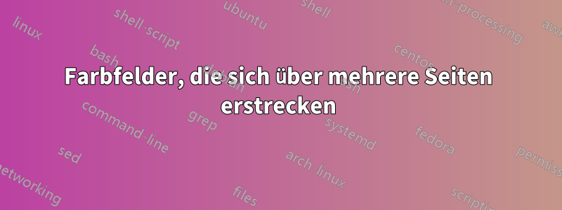 Farbfelder, die sich über mehrere Seiten erstrecken