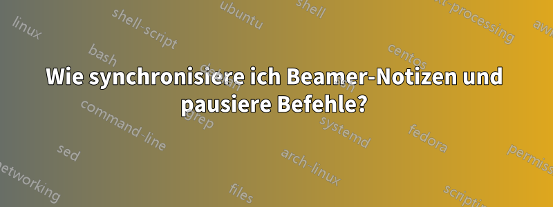 Wie synchronisiere ich Beamer-Notizen und pausiere Befehle?