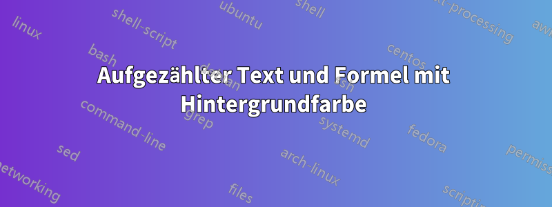 Aufgezählter Text und Formel mit Hintergrundfarbe