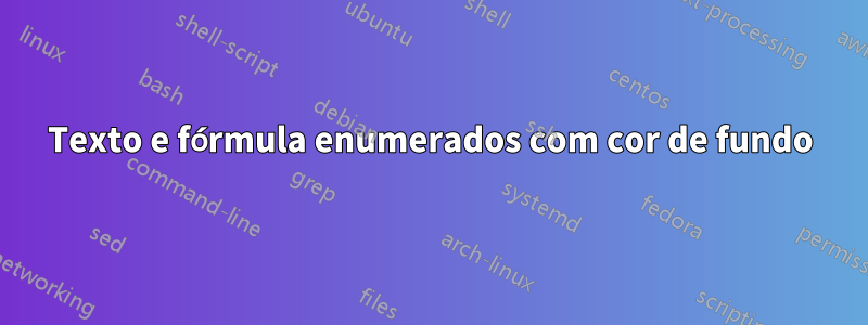 Texto e fórmula enumerados com cor de fundo