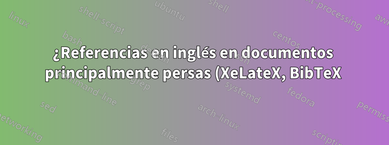 ¿Referencias en inglés en documentos principalmente persas (XeLateX, BibTeX)?