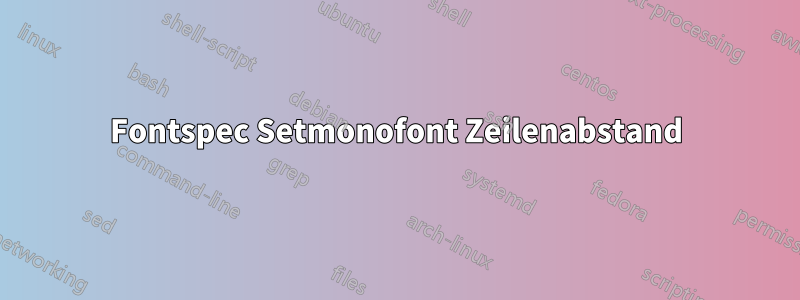 Fontspec Setmonofont Zeilenabstand