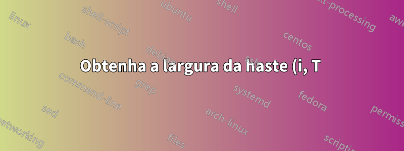 Obtenha a largura da haste (i, T) de uma fonte no ConTeXt Mk IV