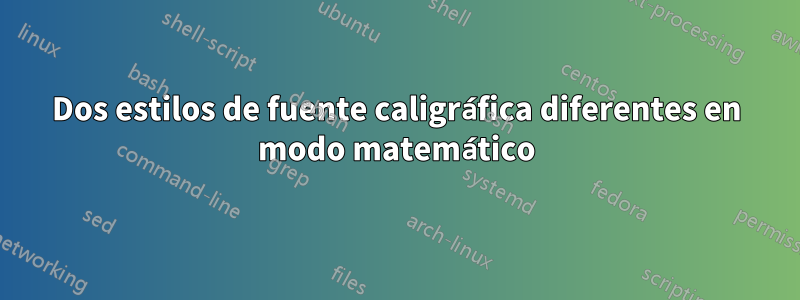 Dos estilos de fuente caligráfica diferentes en modo matemático