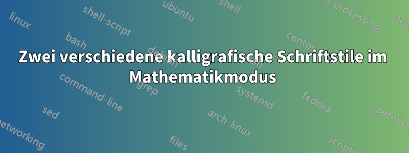 Zwei verschiedene kalligrafische Schriftstile im Mathematikmodus