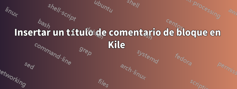 Insertar un título de comentario de bloque en Kile 