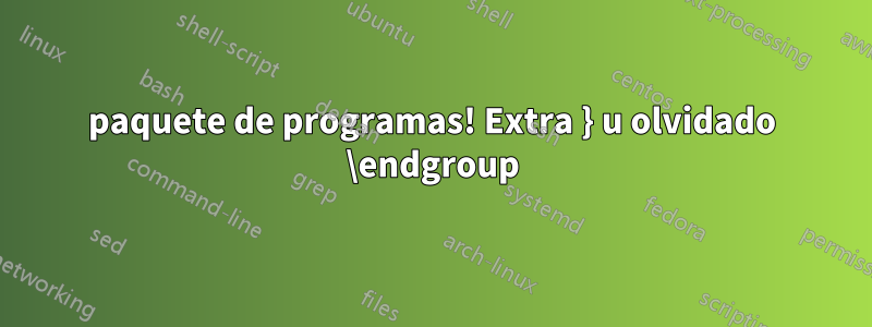 paquete de programas! Extra } u olvidado \endgroup