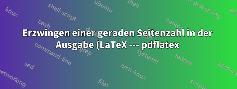 Erzwingen einer geraden Seitenzahl in der Ausgabe (LaTeX --- pdflatex)