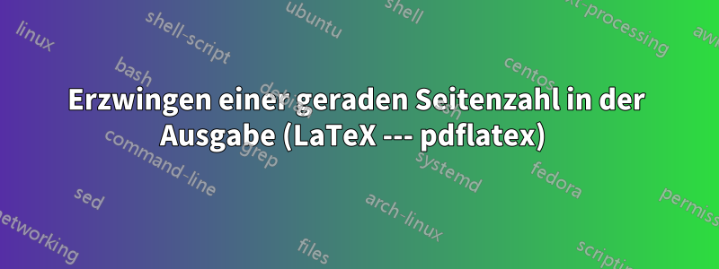 Erzwingen einer geraden Seitenzahl in der Ausgabe (LaTeX --- pdflatex) 