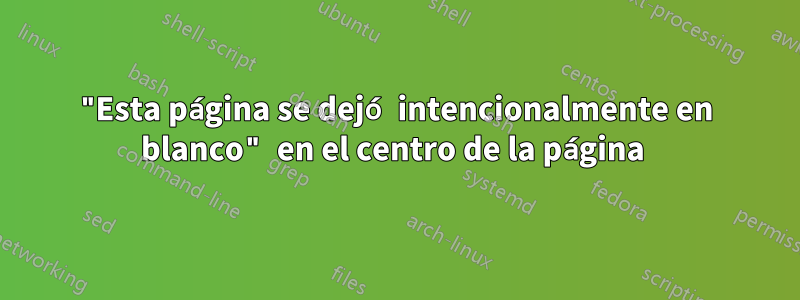 "Esta página se dejó intencionalmente en blanco" en el centro de la página 