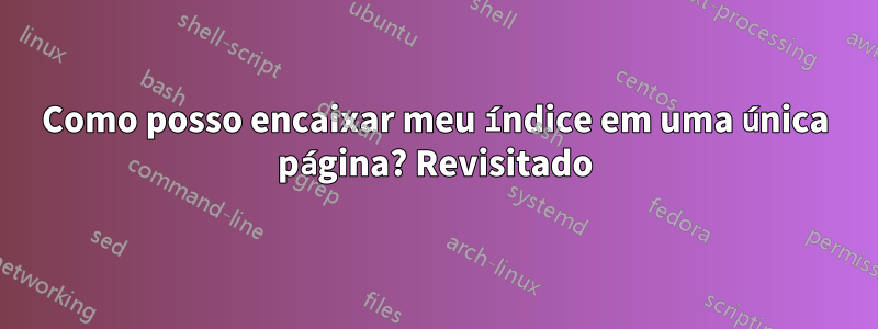 Como posso encaixar meu índice em uma única página? Revisitado