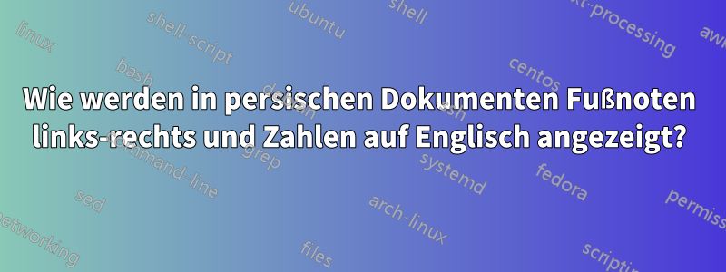 Wie werden in persischen Dokumenten Fußnoten links-rechts und Zahlen auf Englisch angezeigt?