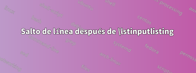 Salto de línea después de \lstinputlisting