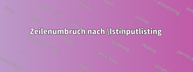 Zeilenumbruch nach \lstinputlisting